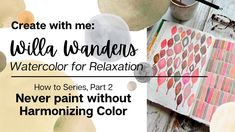 the words, create with me watercolor for relaxation how to series part 2 never paint without harmonizing color