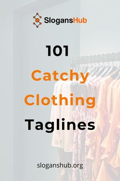 clothes hanging on racks with text overlay reading 101 catchy clothing taglines slogans hub