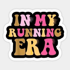 a sticker that says in my running era