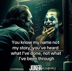 two jokers looking at each other in front of a mirror with the caption you know my name not my story, you've've heard what i've done, not what i've been through