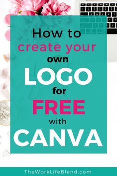 the words how to create your own logo for free with canva in front of a laptop