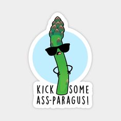 Kick Some Ass-paragus Cute Veggie Asparagus Pun features a cute sassy asparagus. Perfect pun gift for family and friends who love cute asparagus puns. -- Choose from our vast selection of magnets to match with your desired size to make the perfect custom magnet. Pick your favorite: Movies, TV Shows, Art, and so much more! Available in two sizes. Perfect to decorate your fridge, locker, or any magnetic surface with. Tattoo Tv Shows, Pun Art, Punny Cards, Happy Day Quotes, Lunch Notes, Love Puns, Cute Puns, Food Puns, Bday Cards