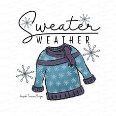 a sweater with snowflakes on it and the words sweater weather written in black ink