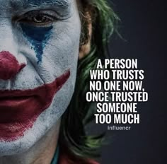 a man with his face painted in the colors of the joker and saying, a person who trusts no one now once tried someone too to much