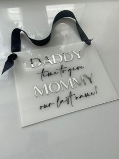 a sign that says daddy is for the mommy our best friend