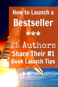 a rocket with the words how to launch a best seller 25 authors share their 1 book launch tips