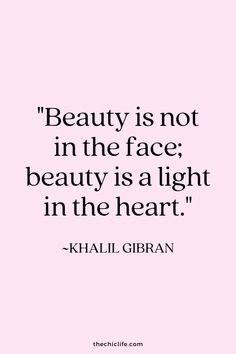 the quote beauty is not in the face, beauty is a light in the heart