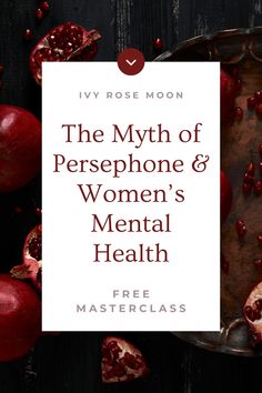 pomegranates with the title, the myth of persephone & women's mental health