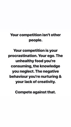 an image with the words your competition isn't other people you competition is your procrastination