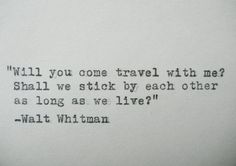 an old typewriter with the words will you come travel with me? shall we stick by each other as long as we live?