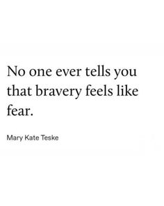 a quote from mary kate teske about no one ever tells you that braves feels like fear