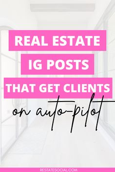 the words real estate ig posts that get client on autopilot