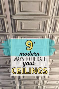 the ceiling with text that reads 9 modern ways to update your ceilings