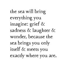 the sea will bring everything you imagine: grief & sadness & laughter & wonder, because the sea brings you only itself & meets you exactly where you are. art by Kai Skye created on September 23, 2022 Ocean Quotes Aesthetic, Brian Andreas, Sea Quotes, Poetic Quote, Ocean Quotes, Self Healing Quotes, Writing Therapy, Summer Living, Word Of Advice