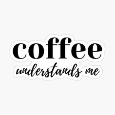 Get my art printed on awesome products. Support me at Redbubble #RBandME: https://www.redbubble.com/i/sticker/Coffee-Understands-Me-Funny-Coffee-Lover-Quote-Cant-do-Mornings-without-Coffee-then-this-is-the-design-for-you-by-thatcheekytee/70485230.EJUG5?asc=u