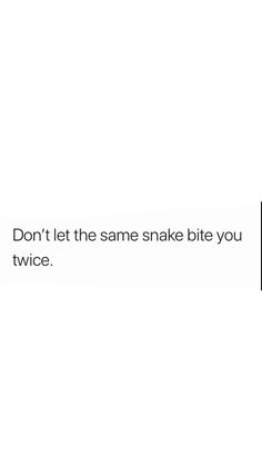 the text reads, don't let the same snake bite you twice