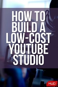 a video camera with the words how to build a low cost youtube studio on it