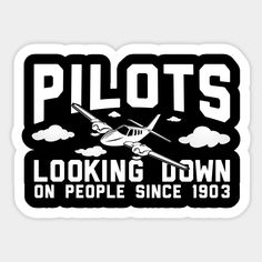 a black and white sticker with the words pilots looking down on people since 1950