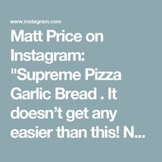 the text reads matt price on instagram supreme pizza garlic bread it doesn't get any easier than this n