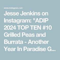 the text reads, jesse jeans on instagram adp 2021 top ten 10 grilled peas and burra - another year in paradise g