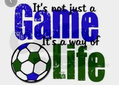 a soccer ball with the words it's not just a game, it's a way of life