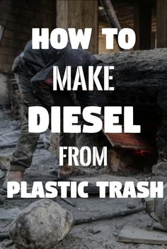 how to make diesel from plastic trash in an old fire place with text overlay