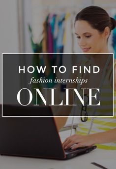 a woman is typing on her laptop with the words how to find fashion interns online