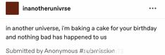 an image of someone's birthday message on their twitter account, which reads i am another universe, i'm baking a cake for your birthday and nothing bad happened to us