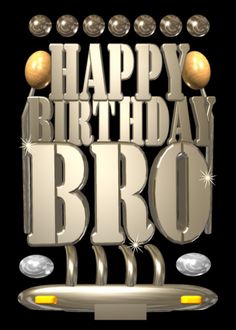 the words happy birthday bro written in 3d letters on a black background with gold and silver decorations