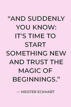 a pink background with the words, and suddenly you know it's time to start something new and trust the magic of beginnings