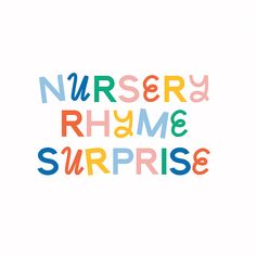 the words nursery rhyme and surprise written in multicolored letters on a white background