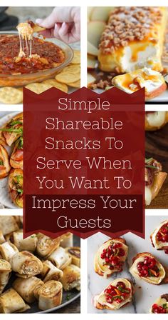 several different types of snacks with the words, simple shareable snacks to serve when you want to impress your guests