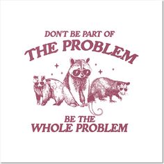 a t - shirt that says don't be part of the problem, be the whole