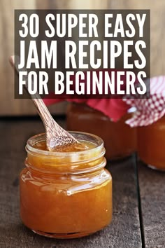 jars filled with jam and the words 30 super easy jam recipes for beginners on top