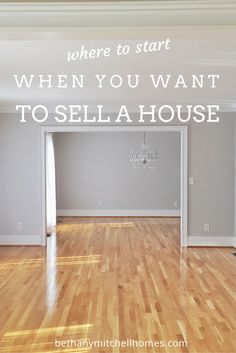 an empty room with the words where to start when you want to sell a house