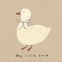 a white duck with a blue ribbon on it's neck and the words, my little love