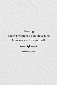 a quote that says leaving doesn't mean you don't love him