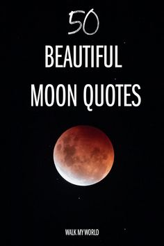 the moon with text that reads 50 beautiful moon quotes