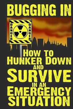 a yellow and black sign that says, bugging in how to hunker down and survive in an emergency situation