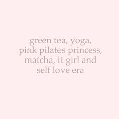 green tea, yoga, pink pilates princess, matcha, it girl and self love era