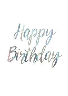 the words happy birthday are painted in silver and blue on a white background with holographics