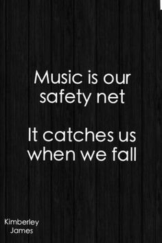 the quote music is our safety net it catches us when we fall