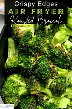 a close up of broccoli in a pan with the words crispy edges air fryer roasted broccoli