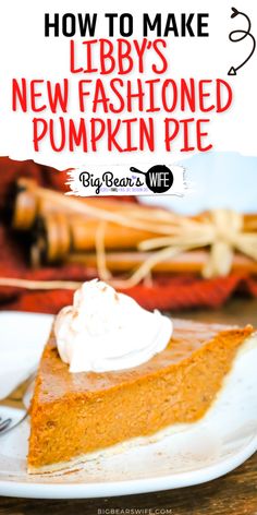 a slice of pumpkin pie with whipped cream on top and the title overlay reads how to make libbys new fashioned pumpkin pie