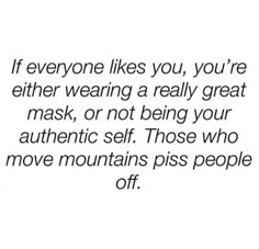 a quote that says if everyone likes you, you're either wearing a really great mask or not being your authentic self