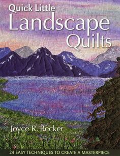 the book cover for quick little landscape quilts by joyce r becker, featuring mountains and