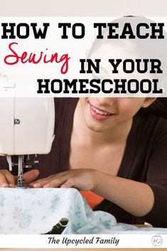 a woman using a sewing machine to sew on her child's clothes with the words how to teach sewing in your homeschool