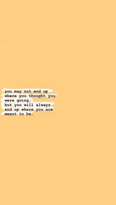 an orange background with the words you may not end up when you thought you didn't, but you will always be meant to be