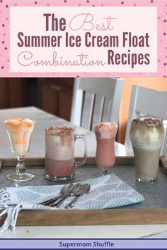 the best summer ice cream float combinations are on display at this table with text overlay that reads, the best summer ice cream float combinations