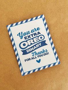 there is a card that says you are extra oreo dinay thanks for all you do